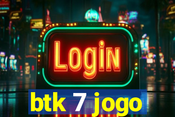 btk 7 jogo